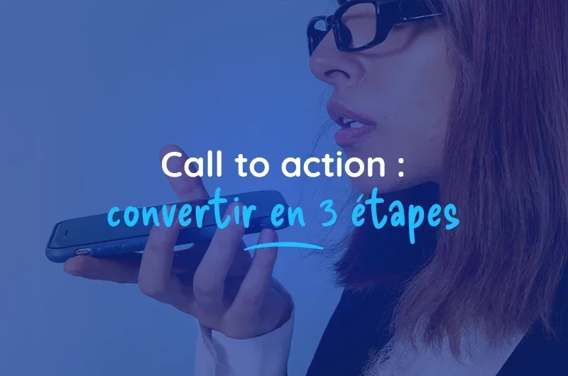 Call to action : convertir en 3 étapes