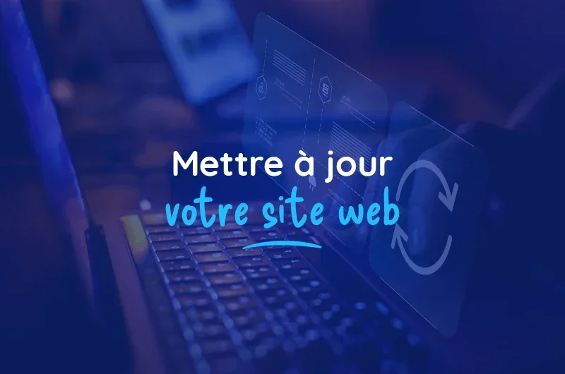  Pourquoi mettre régulièrement mon site à jour ?