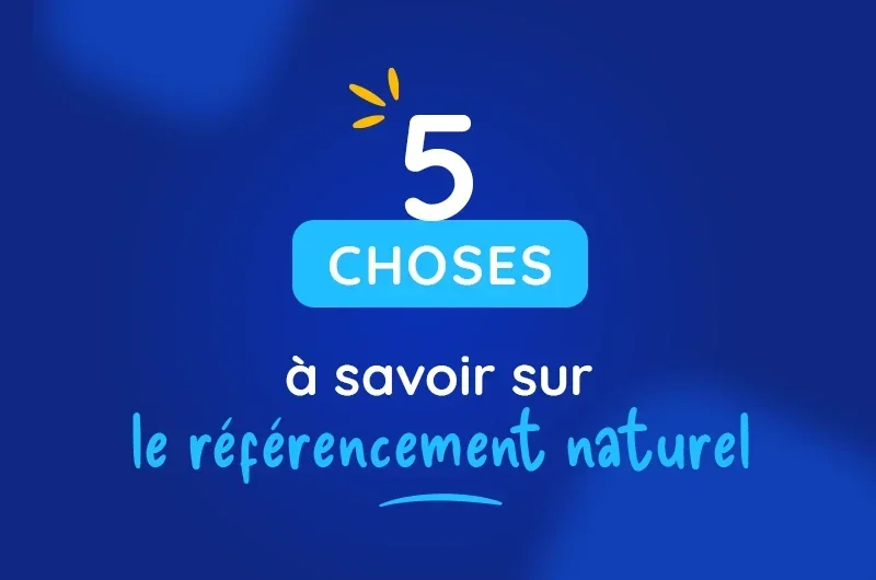 5 choses à savoir sur le référencement naturel