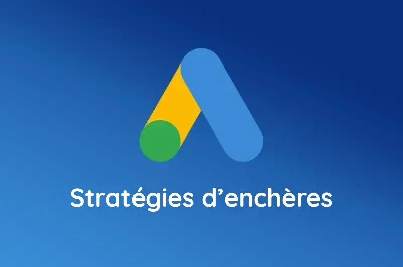 Tout savoir sur les stratégies d’enchères Google Ads