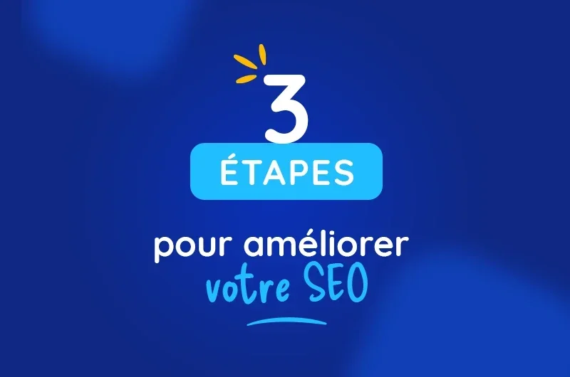 Améliorer votre SEO en 3 étapes