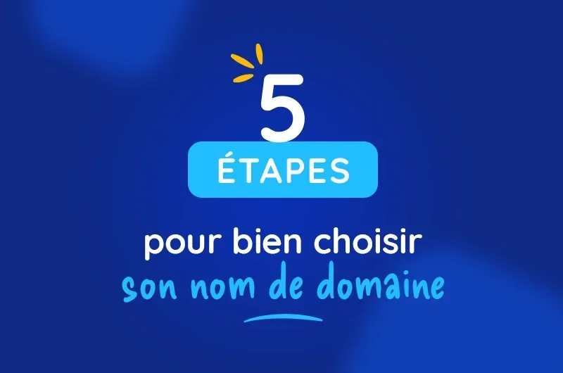 Bien choisir son nom de domaine en 5 étapes