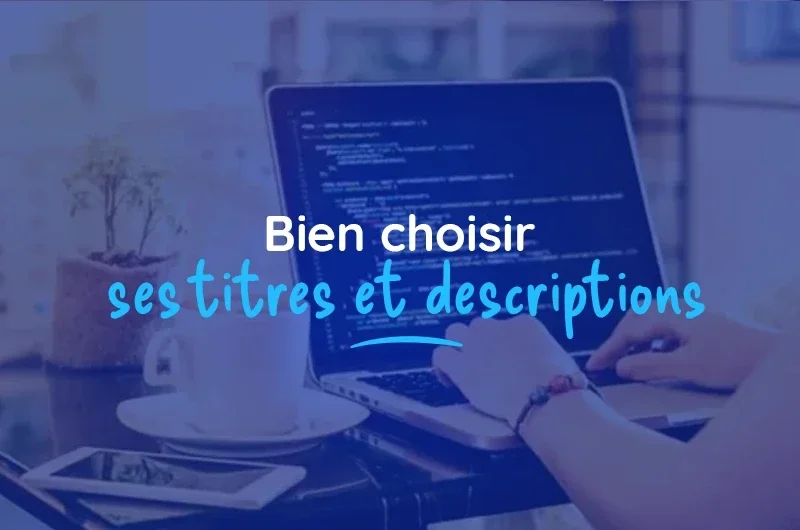 Bien choisir ses titres et descriptions