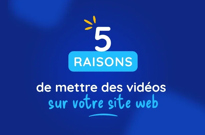 5 raisons de mettre des vidéos sur votre site web