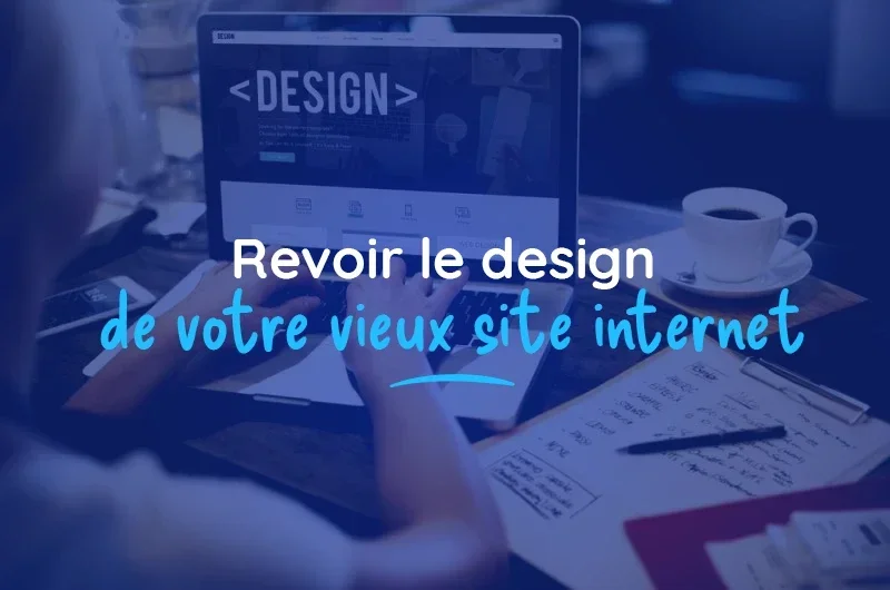 Revoir le design de votre vieux site internet