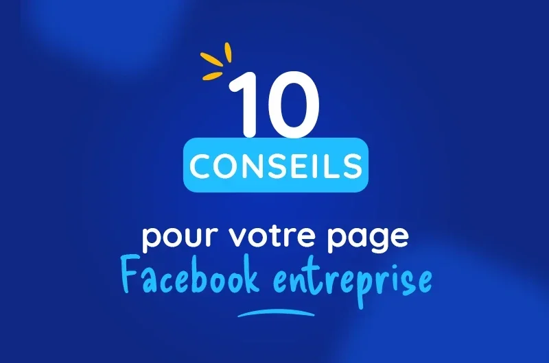 10 conseils pour votre page Facebook entreprise